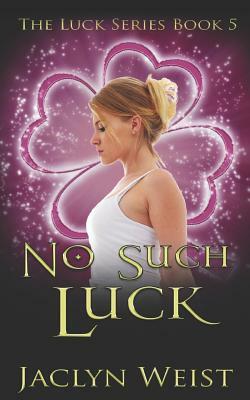 No Such Luck by Jaclyn Weist
