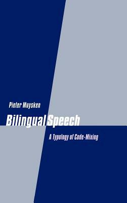 Bilingual Speech: A Typology of Code-Mixing by Pieter Muysken