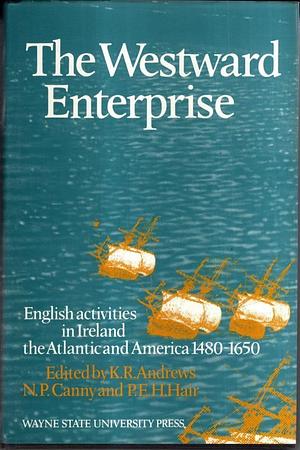 The Westward Enterprise: English Activities In Ireland, The Atlantic And America, 1480 1650 by Nicholas Canny