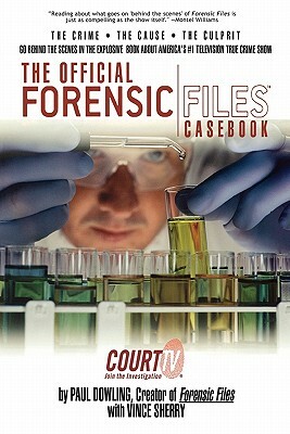 The Official Forensic Files Casebook by Paul Dowling, Vince Sherry