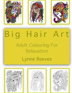 Big Hair Art: Adult Colour Therapy by Lynne Reeves