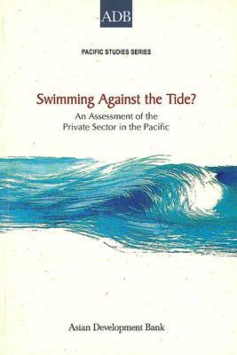 Swimming Against the Tide?: An Assessment of the Private Sector in the Pacific by Paul Holden, Sarah Holden, Malcolm Bale