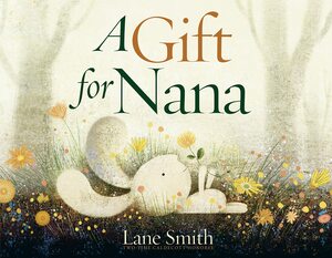 A Gift for Nana by Lane Smith