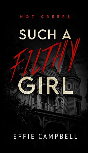 Such A Filthy Girl by Effie Campbell