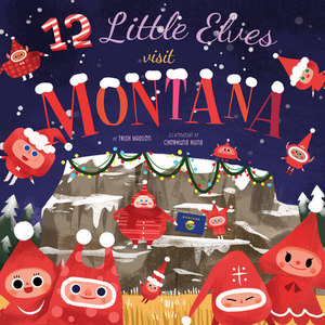 12 Little Elves Visit Montana, Volume 6 by Trish Madson