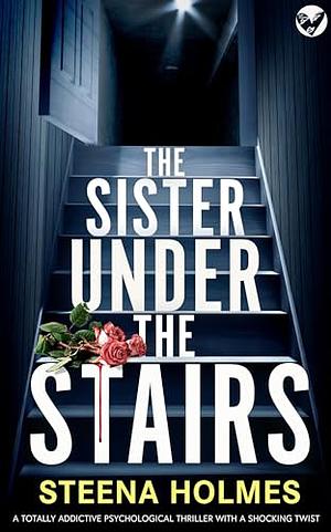 The Sister Under the Stairs by Steena Holmes