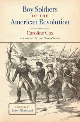 Boy Soldiers of the American Revolution by Caroline Cox, Robert Middlekauff