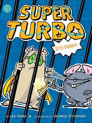 Super Turbo Gets Caught, Volume 8 by Lee Kirby