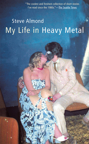 My Life in Heavy Metal: Stories by Steve Almond
