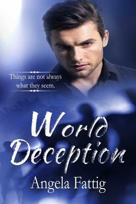 World Deception: Things Are Not Always What They Seem. by Angela Novak, Angela Fattig