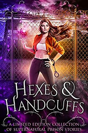 Hexes & Handcuffs by Jen Ponce, Tina Glasneck, Jen Grey, May Dawson, A.J. Mullican, Margo Bond Collins, Nicole Zoltack, D.A. Stein, Faith Summers, Cyndi Faria, Bokerah Brumley, Leigh Kelsey, L.A. Fox, Elizabeth Dunlap, Tiegan Clyne, M.M. Chabot, Bee Murray, Dana Lyons, Maggie Alabaster, Tabitha Barrett, Niobe Marsh, Emma Cole, Quirah Casey, Khardine Gray