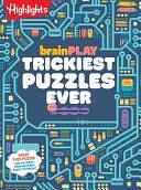 brainPLAY Trickiest Puzzles Ever: Book of Perplexing Brain Teasers, Logic Puzzles, Riddles, Thinking Games and More Problem Solving Fun for Kids 7 and Up by Highlights