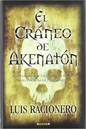 El cráneo de Akhenaton by Luis Racionero