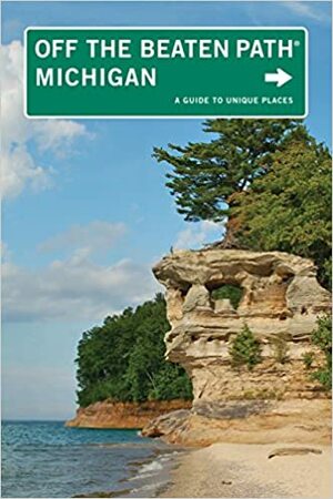 Michigan Off the Beaten Path: A Guide to Unique Places by Jim Dufresne