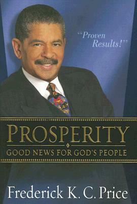 Prosperity: Good News for God's People by Frederick K. C. Price
