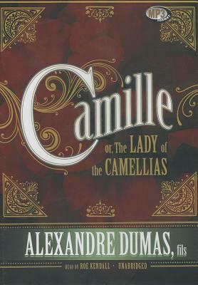 Camille: Or, the Lady of the Camellias by Alexandre Dumas jr.