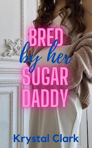 Bred by her Sugar Daddy by Krystal Clark