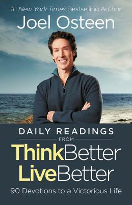 Daily Readings from Think Better, Live Better: 90 Devotions to a Victorious Life by Joel Osteen