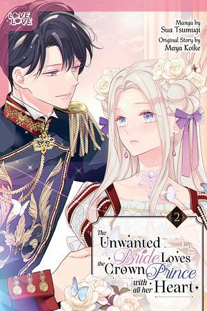 The Unwanted Bride Loves the Crown Prince with All Her Heart, Volume 2, Volume 2 by Sua Tsumugi, Maya Koike