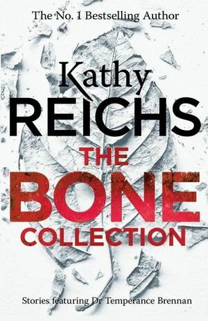 The Bone Collection: Four Novellas by Kathy Reichs