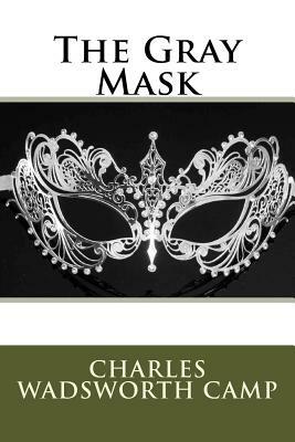 The Gray Mask by Charles Wadsworth Camp