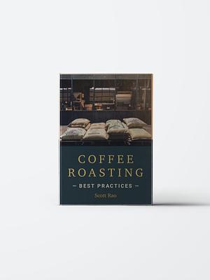 Coffee Roasting Best Practices by Scott Rao