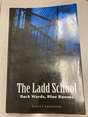 The Ladd School: Back Wards, Blue Rooms by Jason Carpenter