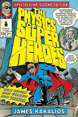 The Physics of Superheroes: More Heroes! More Villains! More Science! Spectacular Second Edition by James Kakalios