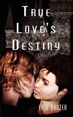 True Love's Destiny by Erin Danzer