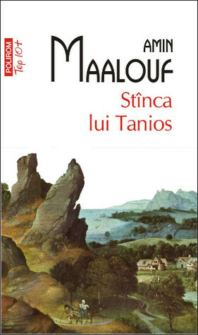 Stînca lui Tanios by Ileana Cantuniari, Amin Maalouf