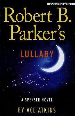 Robert B. Parkers Lullaby by Ace Atkins, Ace Atkins