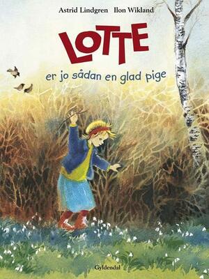 Lotte er jo sådan en glad pige by Ilon Wikland, Astrid Lindgren