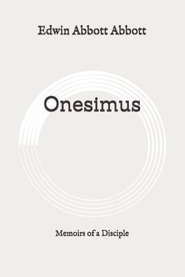 Onesimus: Memoirs of a Disciple: Original by Edwin A. Abbott