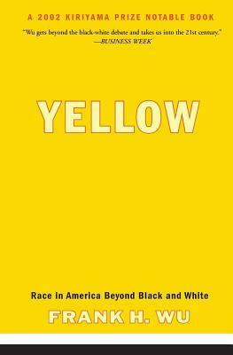 Yellow: Race in America Beyond Black and White by Frank H. Wu