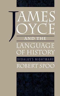 James Joyce and the Language of History: Dedalus's Nightmare by Robert Spoo