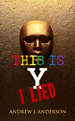 This Is Y I Lied by Andrew J. Anderson