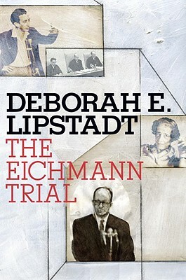 Eichmann Trial by Deborah E. Lipstadt