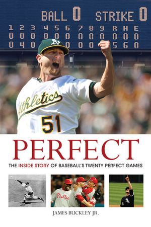 Perfect: The Inside Story of Baseball's Twenty Perfect Games by James Buckley Jr.