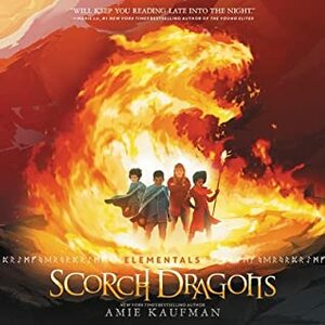 Elementals: Scorch Dragons by Amie Kaufman