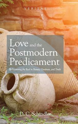 Love and the Postmodern Predicament by D. C. Schindler