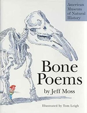 Bone Poems by Jeff Moss, Tom Leigh