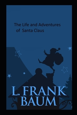 The Life and Adventures of Santa Claus Illustrated by L. Frank Baum