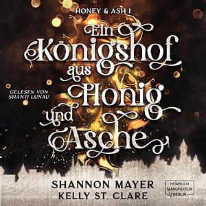 Ein Königshof aus Honig und Asche by Kelly St. Clare, Shannon Mayer