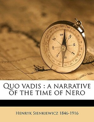 Quo vadis: a narrative of the time of Nero by Henryk Sienkiewicz