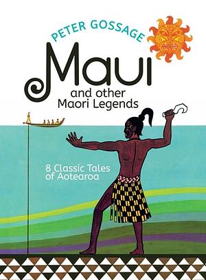 Maui and Other Maori Legends 8 Classic Tales of Aotearoa by Peter Gossage