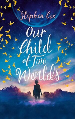 Our Child of Two Worlds by Stephen Cox