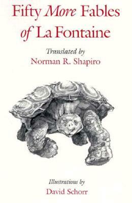 Fifty More Fables of La Fontaine by Norman R. Shapiro, Jean De Fontaine