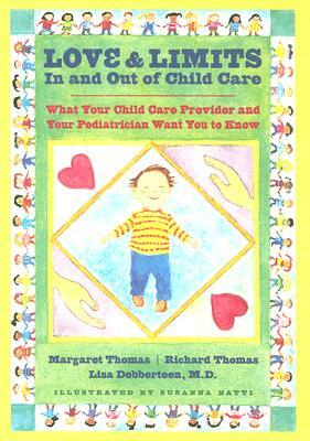 Love and Limits in and Out of Child Care: What Your Child Care Provider and Your Pediatrician Want You to Know by Richard Thomas, Margaret Thomas, Lisa Dobberteen