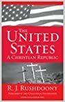 The United States: A Christian Republic by Rousas John Rushdoony