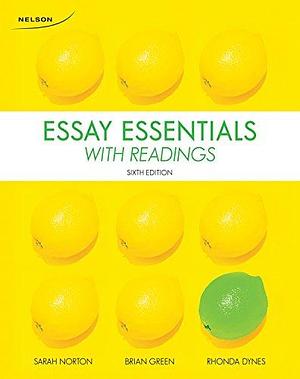 Essay Essentials with Readings by Sarah Norton, Brian Green, Rhonda Dynes